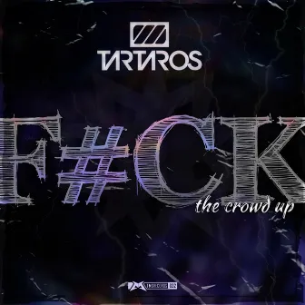 F#ck The Crowd Up by Tartaros