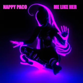 Me like her by Nappy Paco