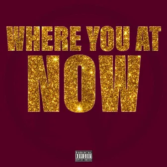 WHERE YOU AT NOW by LiL BiL