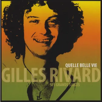 Quelle belle vie - Ses grands succès by Gilles Rivard