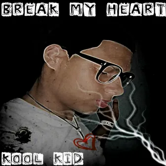 Break My Heart - Single by Kool Kid