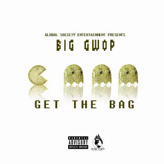 Get The Bag by Big Gwop