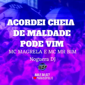 Acordei Cheia de Maldade - Pode Vim by MC Magrella