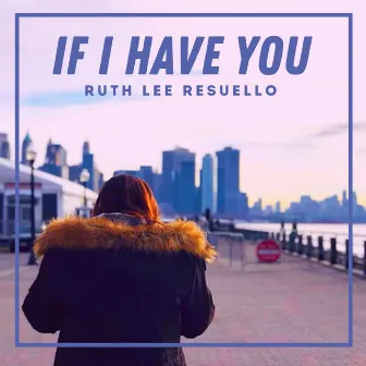 If I Have You by Ruth Lee Resuello