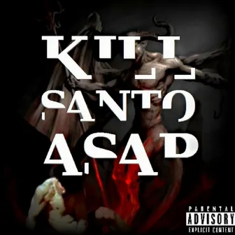 Kill Santo Asap by Santo