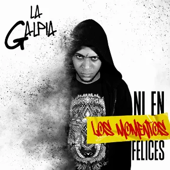 Ni En Los Momentos Felices by LA GALPIA