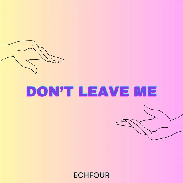 Don't leave me