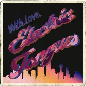 With Love, Electric Tongues by Electric Tongues