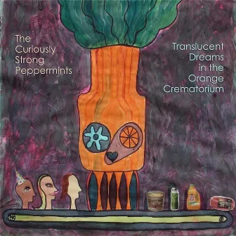 Translucent Dreams in the Orange Crematorium by The Curiously Strong Peppermints