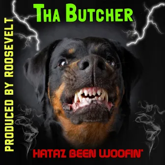 Hataz Been Woofin by Tha Butcher