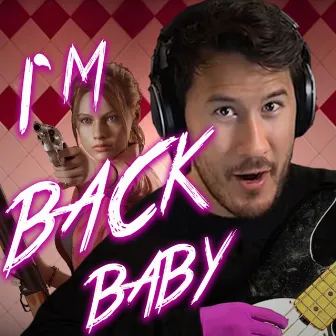 I'm Back, Baby by Markiplier