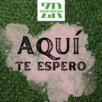 Aquí Te Espero by Zeneida Rodríguez