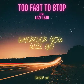 Wherever You Will Go (Speed Up) by Too Fast To Stop