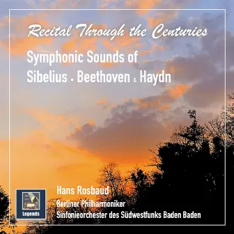 Recital Through the Centuries: Symphonic Sounds of Sibelius, Beethoven & Haydn by Sinfonie Orchester Des Sudwestfunks Baden-Baden