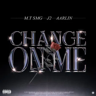 Change On Me by M.T SMG