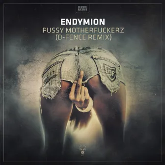 Pussy Motherfuckerz (D-Fence Remix) by Endymion