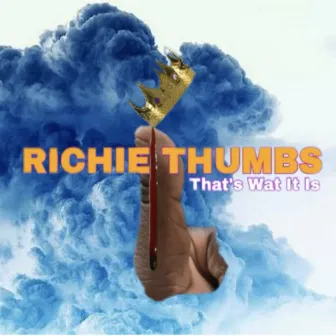 Thats What It Is by Richie Thumbs