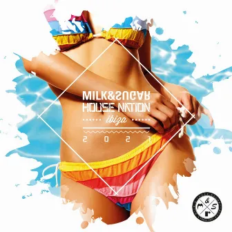 Milk & Sugar House Nation Ibiza 2021 by Milk & Sugar