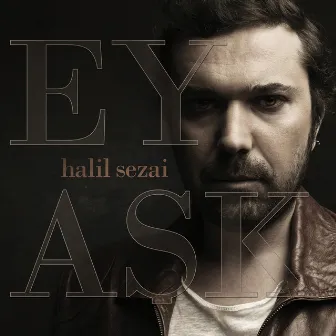 Ey Aşk by Halil Sezai