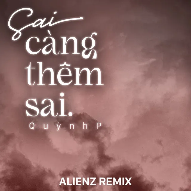 Sai Càng Thêm Sai (Alienz Remix)