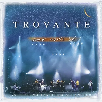 Uma Noite Só (Ao Vivo No Pavilhão Atlântico) by Trovante