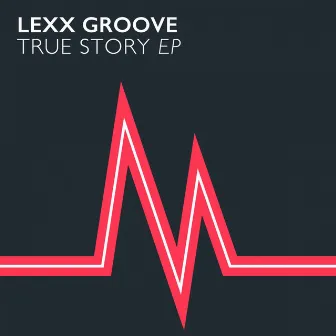 True Story EP by Lexx Groove