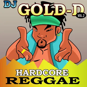 DJ Gold-D, Vol. 2 - Hardcore Reggae by DJ Gold-D