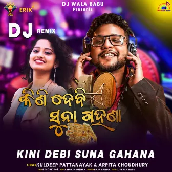 Kini Debi Suna Gahana DJ Remix by Kuldeep Pattanayak