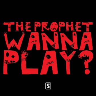 Wanna Play? by The Prophet