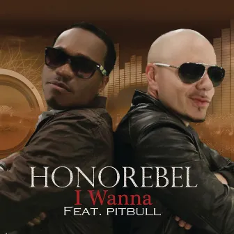 I Wanna (feat. Pitbull & Jump Smokers) by Honorebel