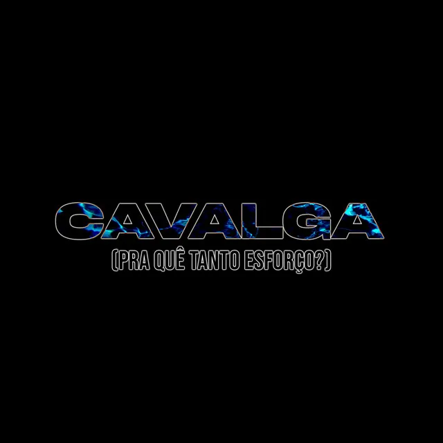 Cavalga (Pra Quê Tanto Esforço?)