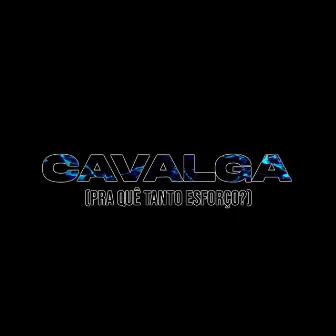 Cavalga (Pra Quê Tanto Esforço?) by Dionizio