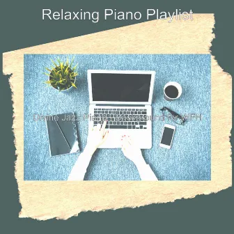 Divine Jazz Piano - Background for WFH by Relaxing Piano Playlist