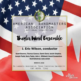 2018 American Bandmasters Association (ABA): Baylor Wind Ensemble [Live] by J. Eric Wilson