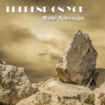 I Depend on You by Wale Adenuga