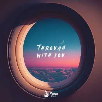 Through With You by Perch Studios