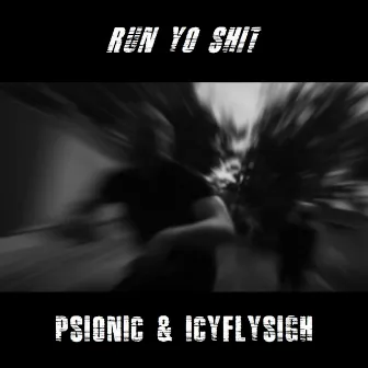 Run Yo Shit! by Psionic