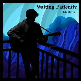 Waiting Patiently by Eli Deyoe