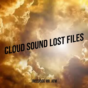 Cloud Sound Lost Files by TreeDogg Mr. ATM