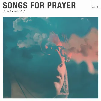 Songs for Prayer Vol. 1 by First15 Worship