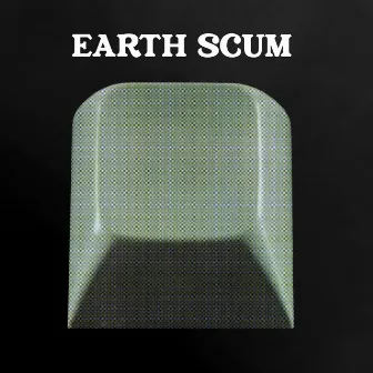 Earth Scum by FYI Chris