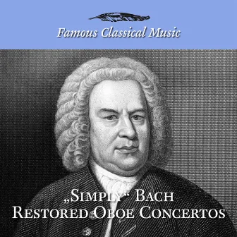 Simply Bach Restored Oboe Concertos (Famous Classical Music) by Ingo Goritzki