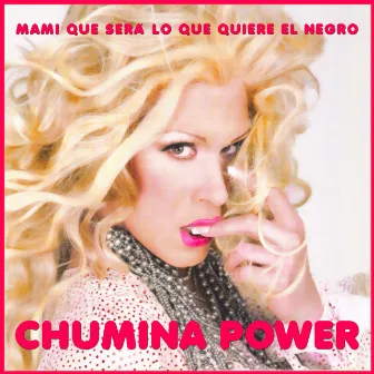 Mami Que Será Lo Que Quiere el Negro by Chumina Power