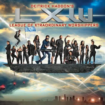 Deitrick Haddon's LXW (League of Xtraordinary Worshippers) by Deitrick Haddon's LXW (League of Xtraordinary Worshippers)