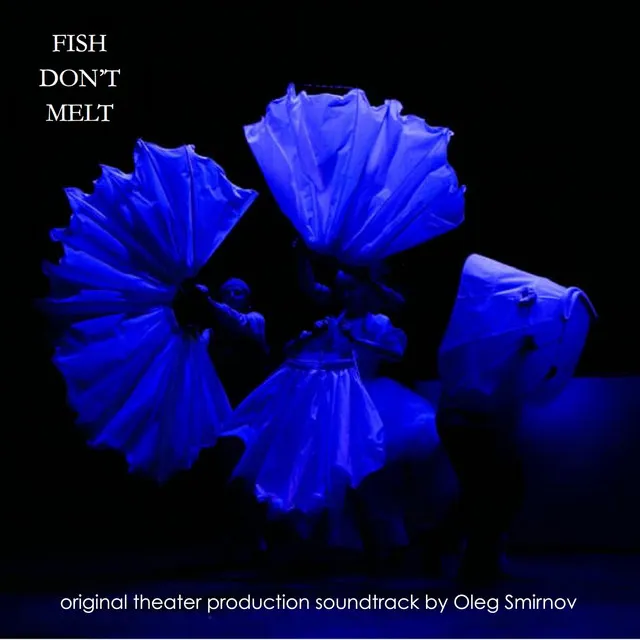 Fish Don't Melt (Original Theater Soundtrack)