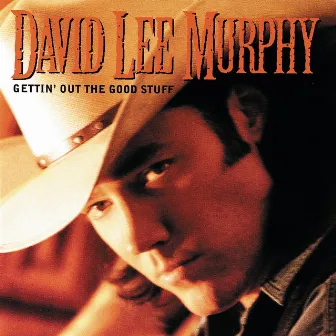 Gettin' Out The Good Stuff by David Lee Murphy