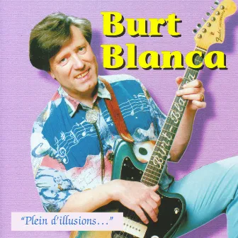 Plein d'illusions … by Burt Blanca