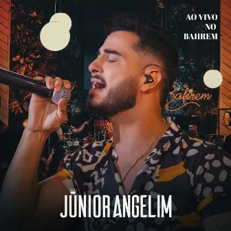 Ao Vivo No Bahrem by Júnior Angelim