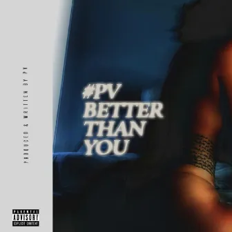 Better Than You by Pv