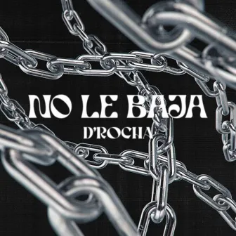 No Le Baja by D'Rocha